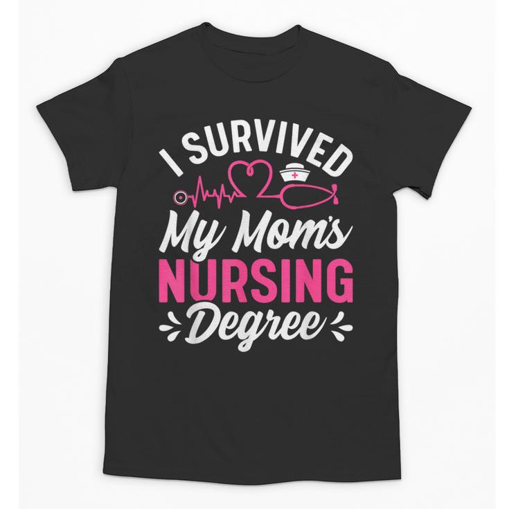 I Survived My Mom's Nursing Degree Nurse Graduation Unisex T-Shirt