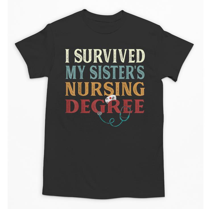 I Survived My Sister's Nursing Degree Graduation Nurse Lover Unisex T-Shirt