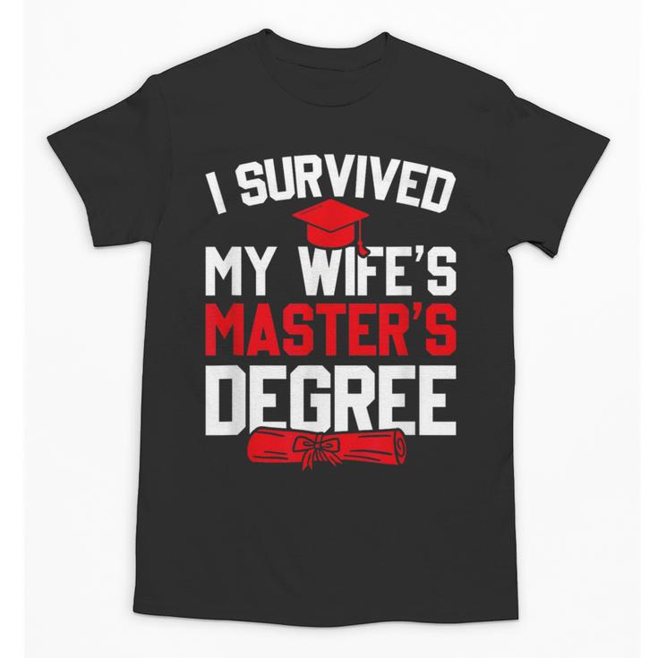 I Survived My Wife's Master's Degree Graduation Unisex T-Shirt
