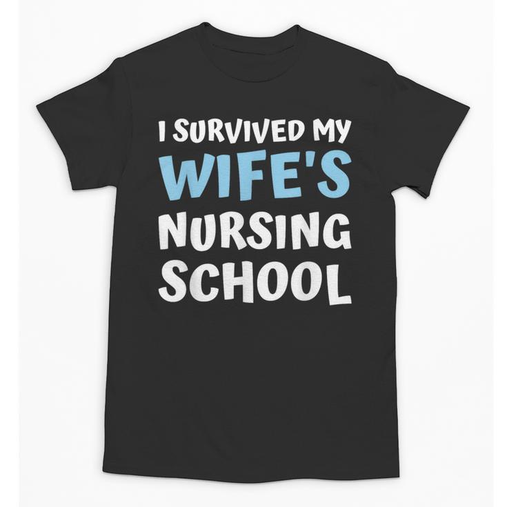 i Survived My Wifes Nursing School Degree Graduation Party Unisex T-Shirt