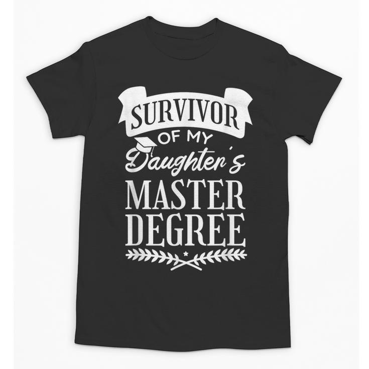 Survivor Of My Daughter's Master Degree Masters Graduation Unisex T-Shirt