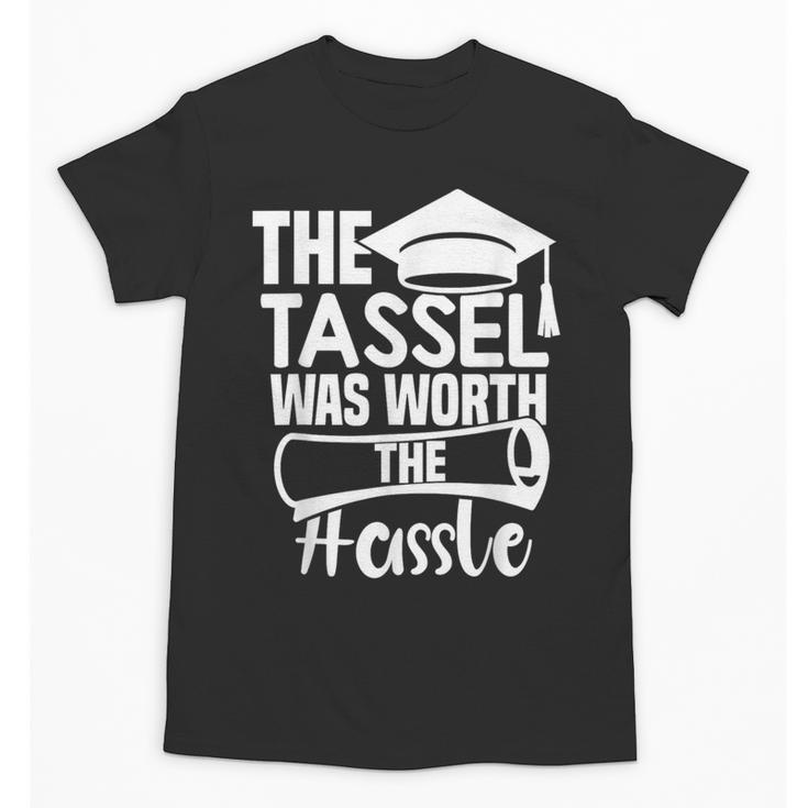 The Tassel Was Worth The Hassle Graduation Class Unisex T-Shirt