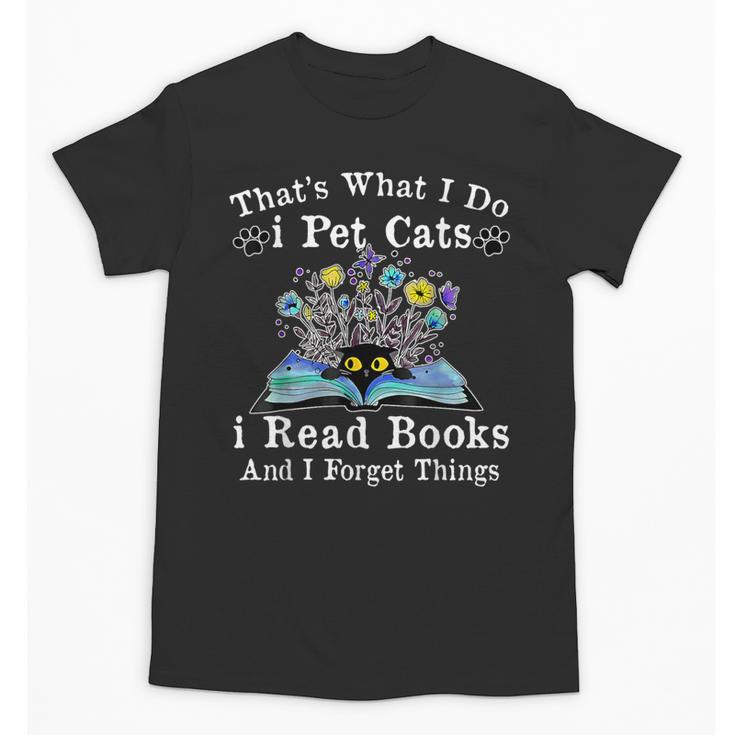 That’s What I Do Pet Cats Read Books Forget Things Flower Unisex T-Shirt
