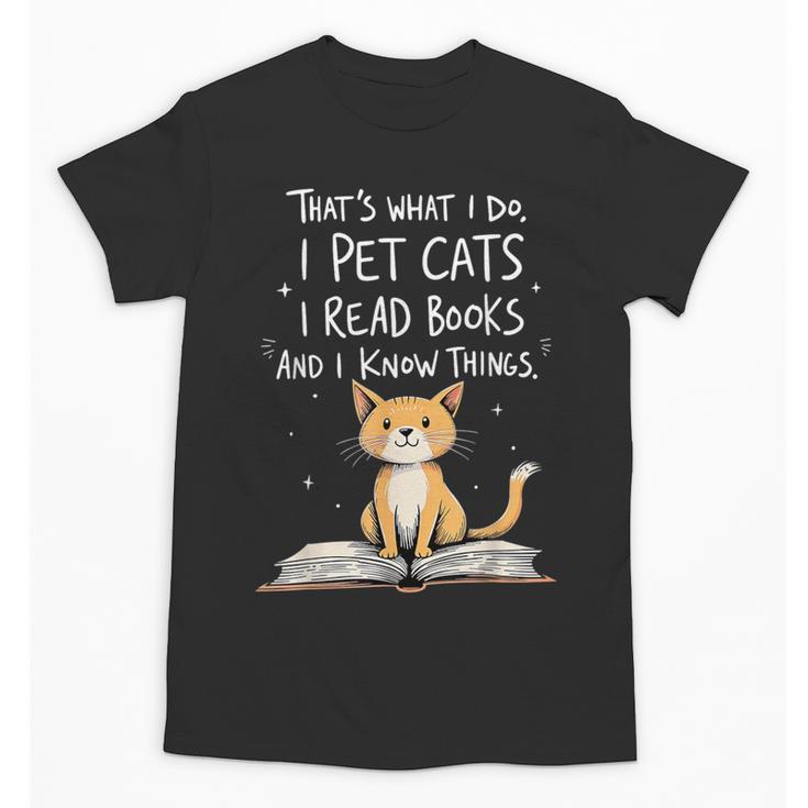 That's What I Do I Pet Cats I Read Books And I Know Things Unisex T-Shirt