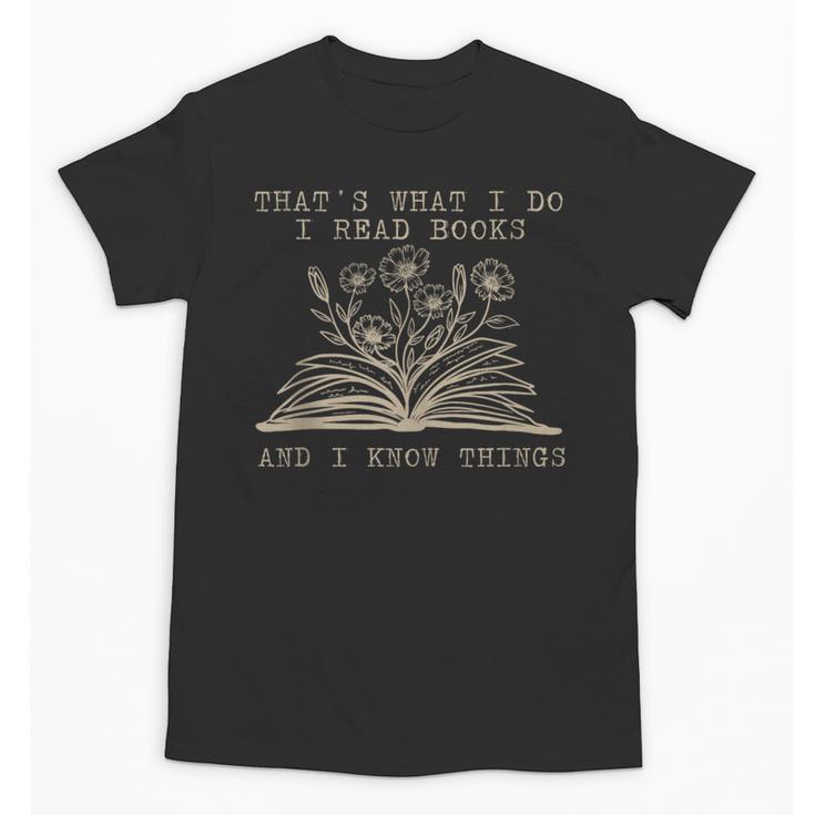 That's What I Do I Read Books And Know Things Bookworm Women Unisex T-Shirt