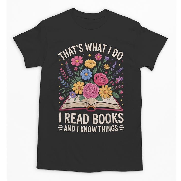 That’s What I Do I Read Books And I Know Things Floral Book Unisex T-Shirt