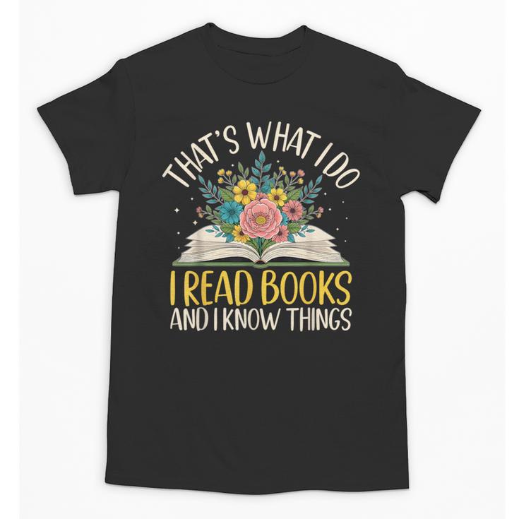 That's What I Do I Read Books And I Know Things Reading Unisex T-Shirt