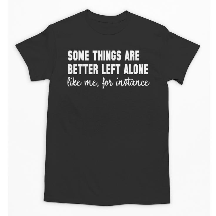 Some Things Are Better Left Alone Like Me Introvert Unisex T-Shirt