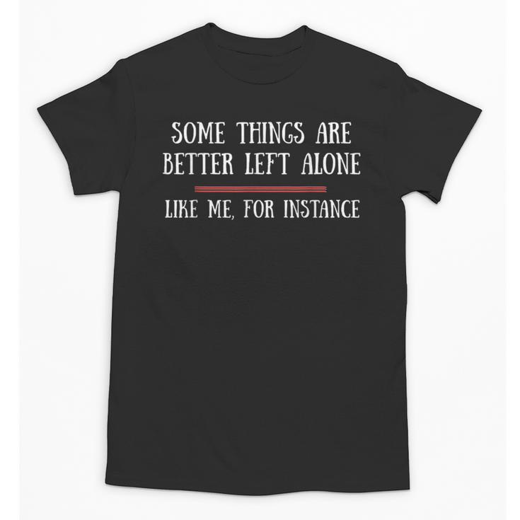 Some Things Are Better Left Alone Sarcastic Introvert Unisex T-Shirt