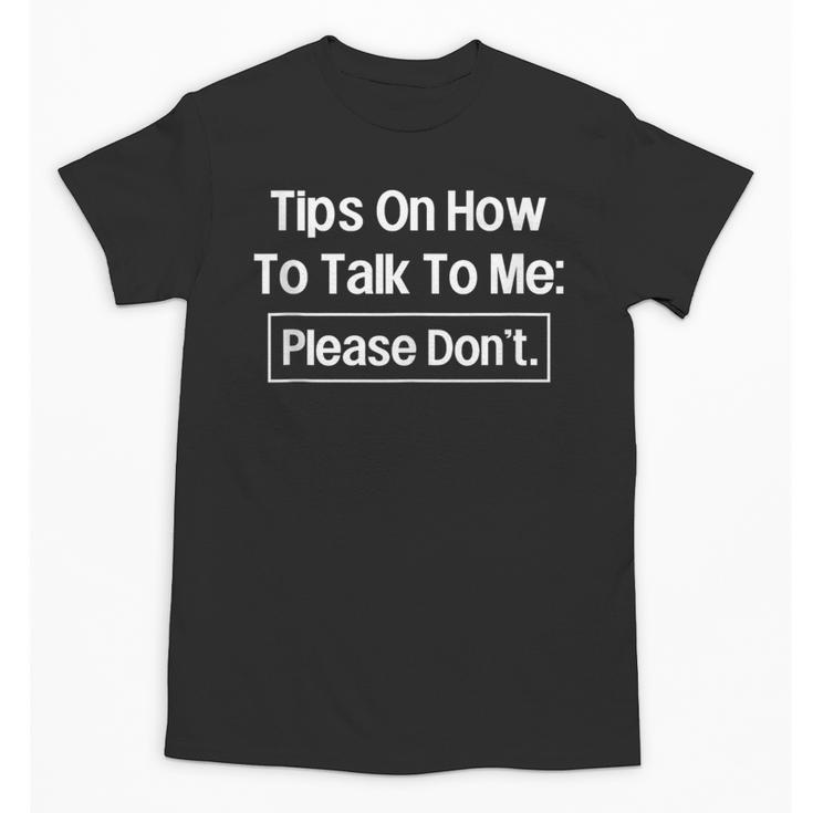 Tips On How To Talk To Me Please Don't Introvert Unisex T-Shirt