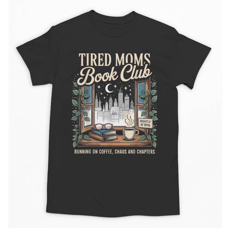 Tired Moms Book Club Coffee Chaos Chapters Book Lover Unisex T-Shirt