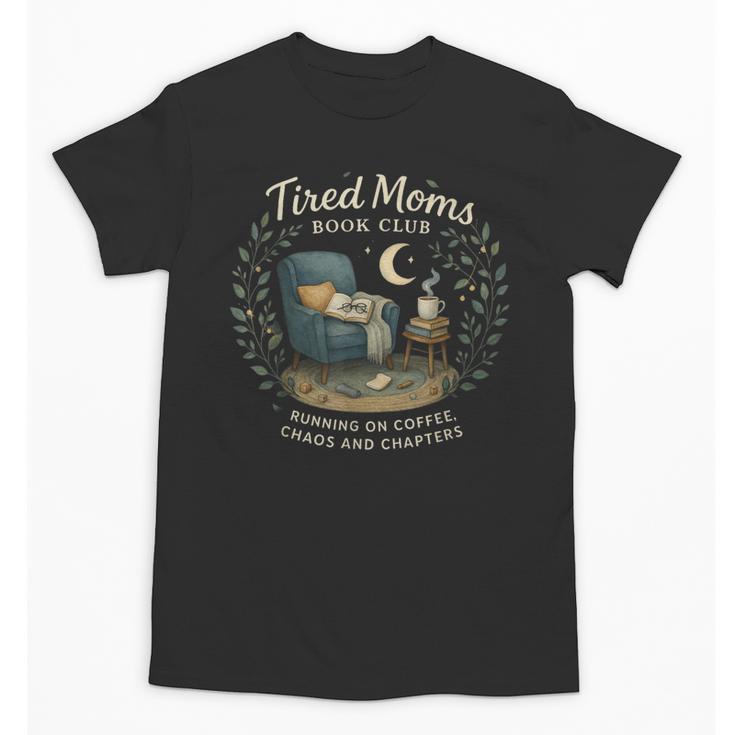 Tired Moms Book Club Coffee Chaos And Chapters Unisex T-Shirt