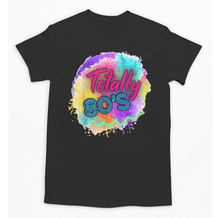 Totally 80's Tie Dye Retro Vibes 1980s Style Nostalgia Unisex T-Shirt