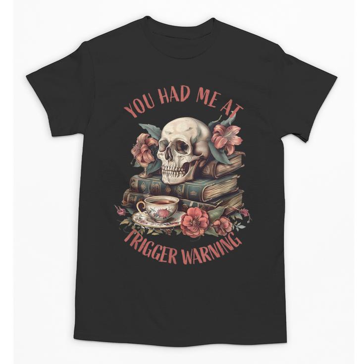 You Had Me At Trigger Warning Dark Romance Smutt Book Reader Unisex T-Shirt