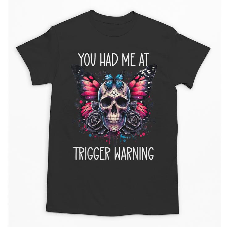 You Had Me At Trigger Warning ShirtTrigger Warning Books Unisex T-Shirt