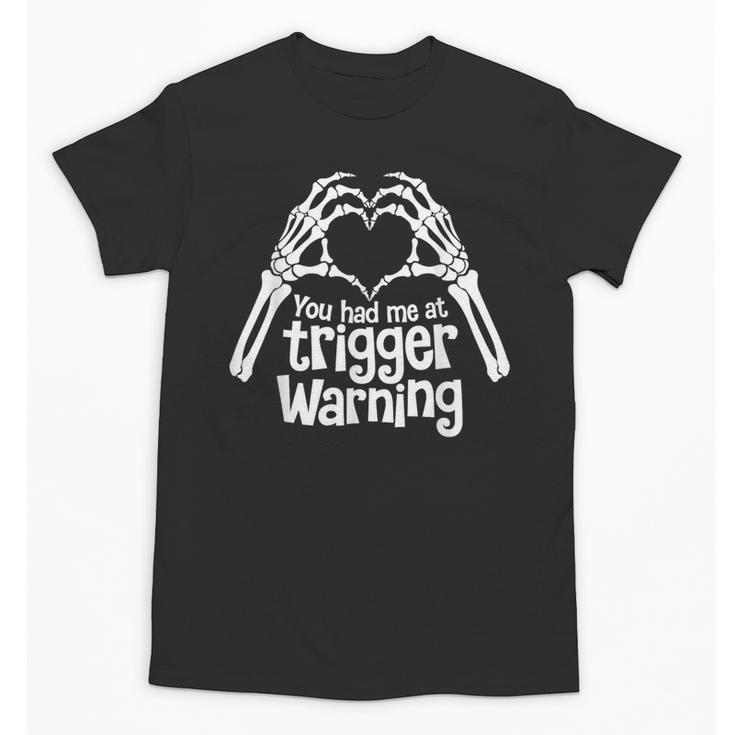 You Had Me At Trigger Warning Skeleton Book Reading Lover Unisex T-Shirt