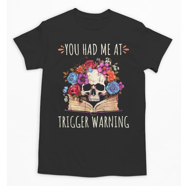 You Had Me At Trigger Warning Smut Books Dark Romance Skull Unisex T-Shirt
