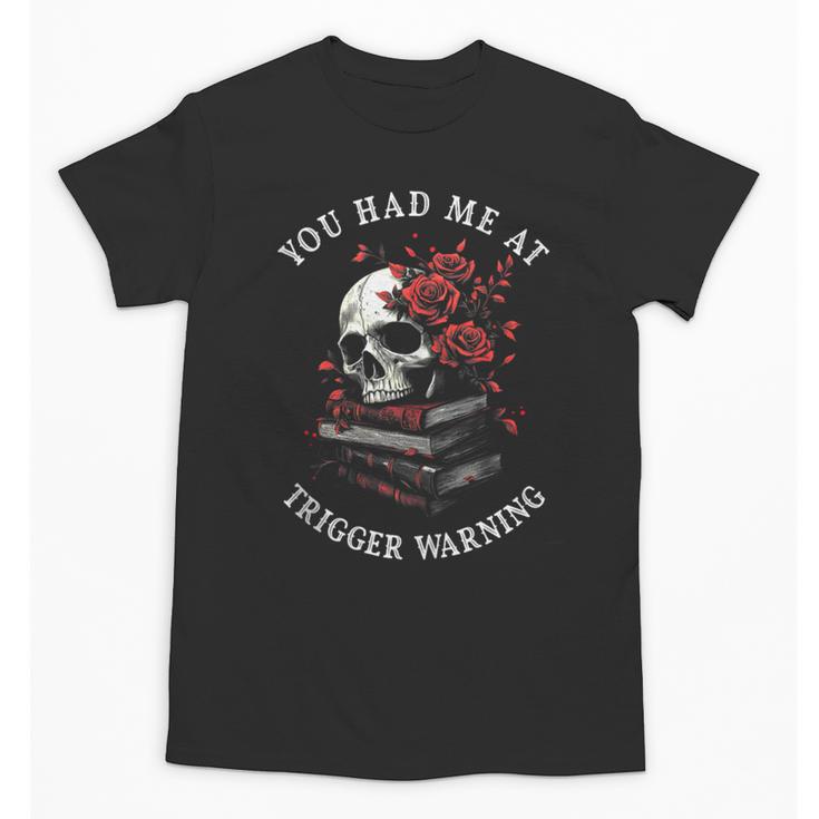 You Had Me At Trigger Warning Smutt Books Smutty Book Lover Unisex T-Shirt
