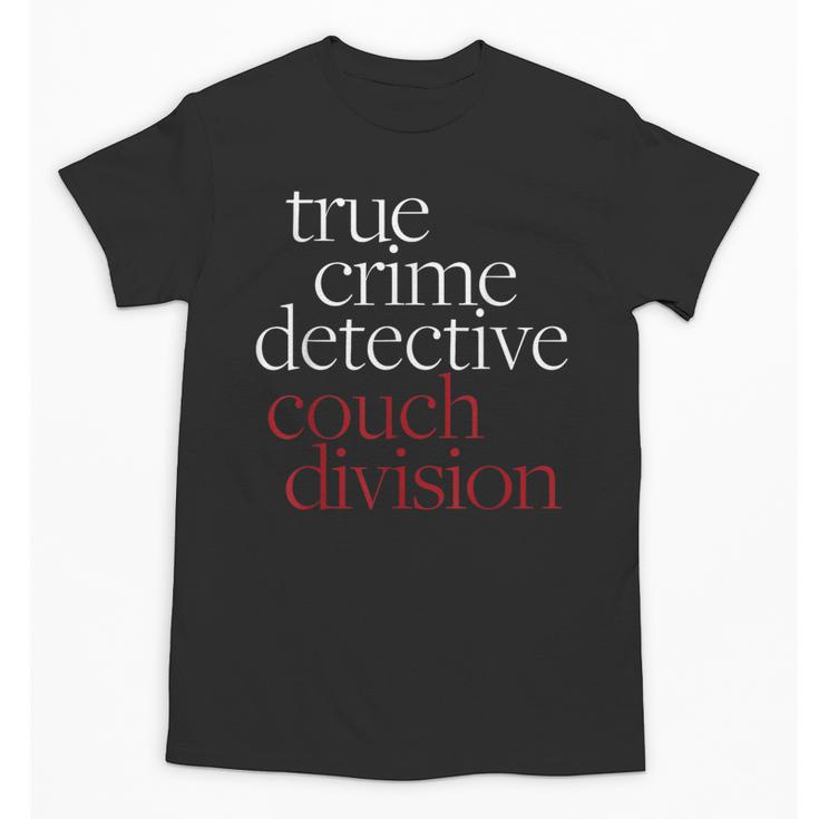 True Crime Detective Couch Division Fun Crime Fan Introverts Unisex T-Shirt