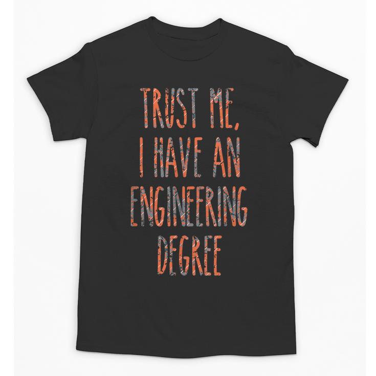 Trust Me I Have An Engineering Degree Graduation Unisex T-Shirt