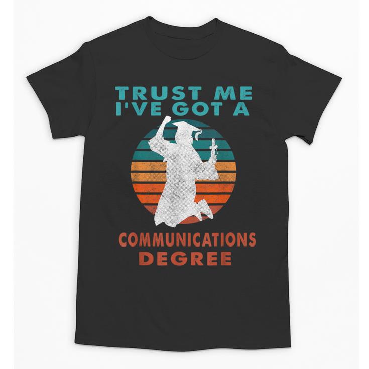 Trust Me I'Ve Got A Communications Degree College Graduation Unisex T-Shirt