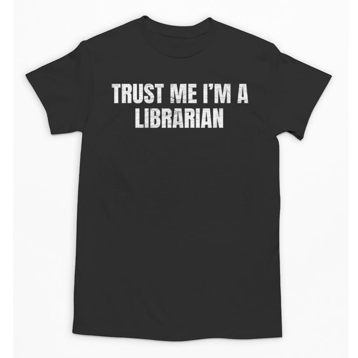 Trust Me Im A Librarian Reading Books Humor Unisex T-Shirt