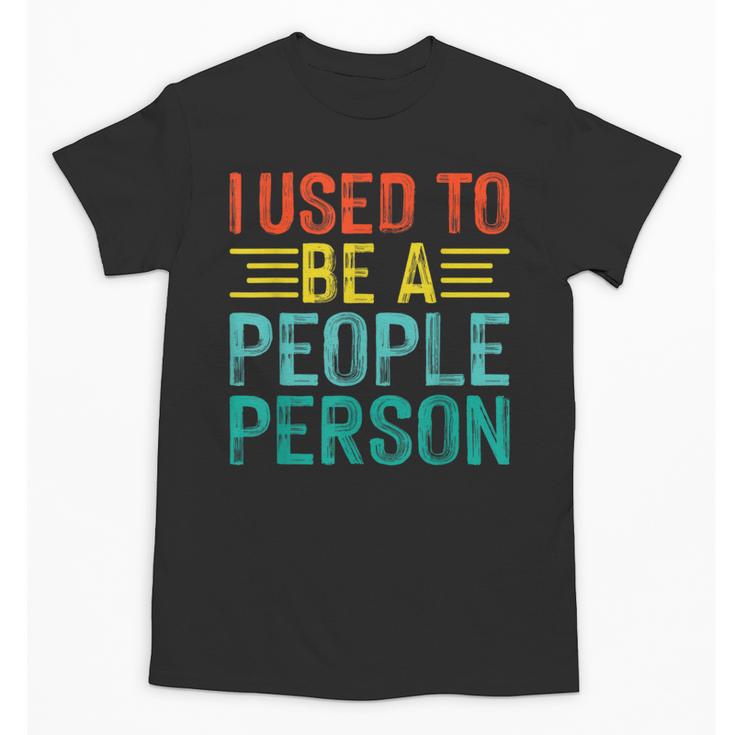 I Used To Be A People Person I Introvert Unisex T-Shirt