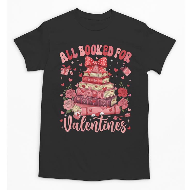 Valentine All Booked For Valentines Book Lovers Teacher Kid Unisex T-Shirt