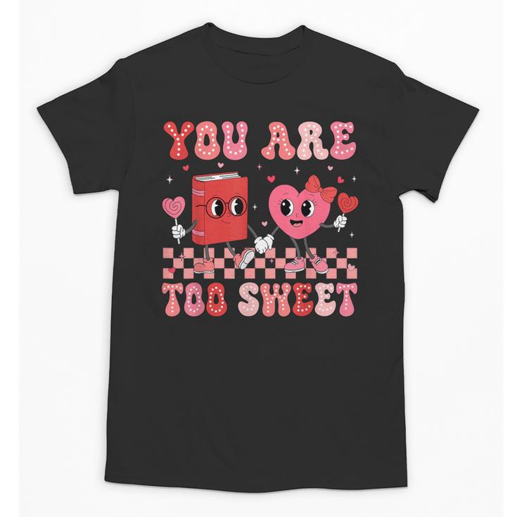 Valentine Day Book You Are Too Sweet Librarian Teacher Kids Unisex T-Shirt