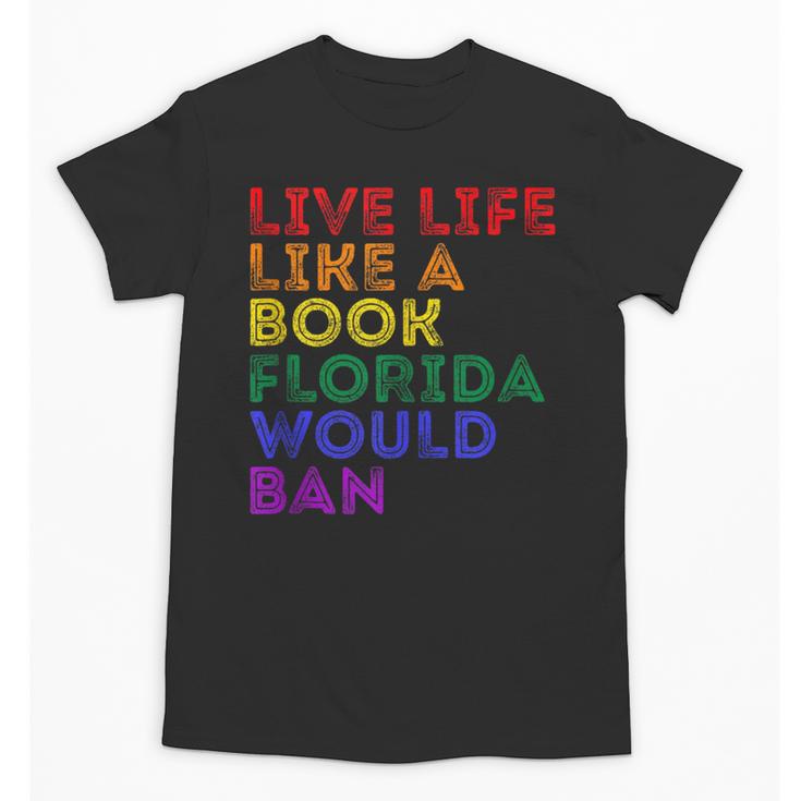Vintage Live Life Like A Book Florida Would Ban LGBT Month Unisex T-Shirt