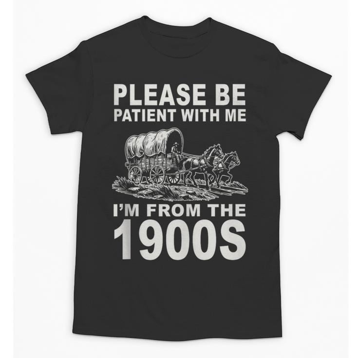 Vintage Please Be Patient I'm From The 1900s Saying Humor Unisex T-Shirt