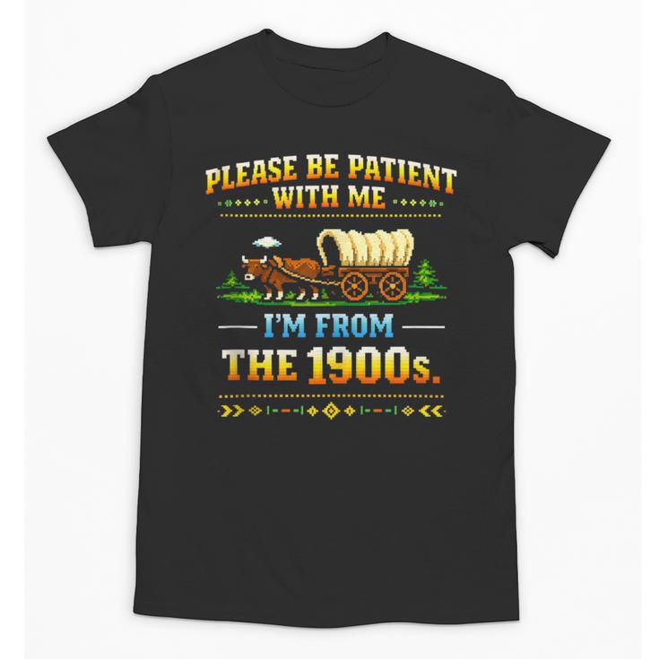 Vintage Please Be Patient With Me I'm From The 1900s Unisex T-Shirt
