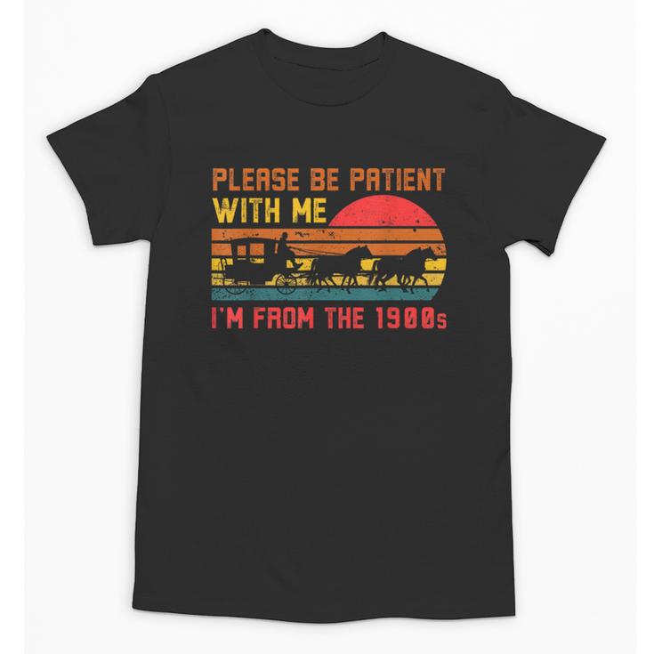 Vintage Retro Please Be Patient With Me I'm From The 1900s Unisex T-Shirt