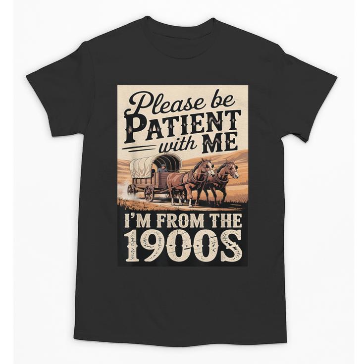 Vintage Saying Please Be Patient With Me I'm From The 1900s Unisex T-Shirt