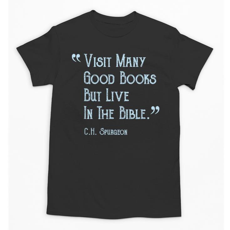 Visit Many Good Books But Live In The Bible Spurgeon Quote Unisex T-Shirt
