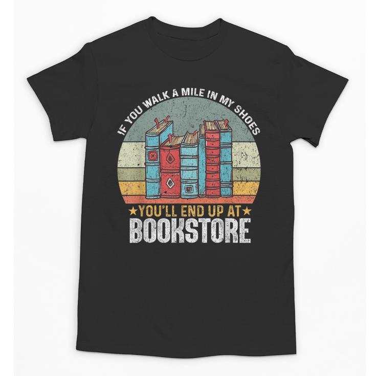 If You Walk A Mile In My Shoes You'Ll End Bookstore Reading Unisex T-Shirt