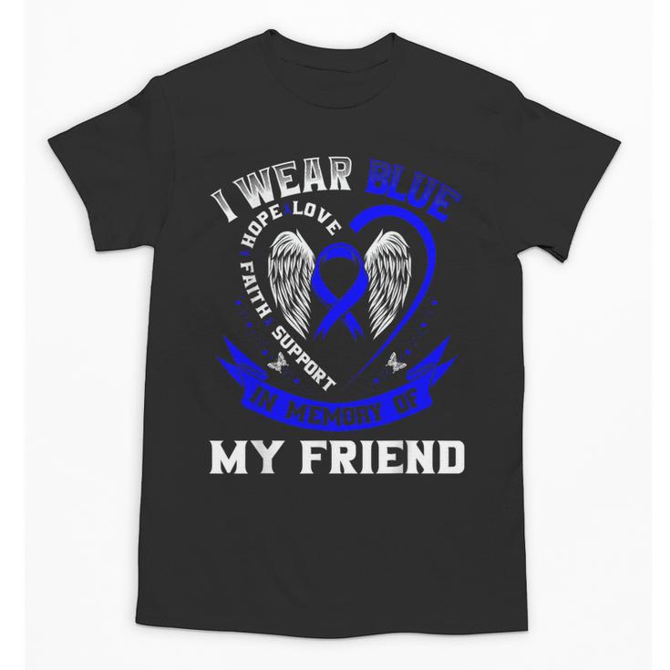 Wear Blue In Memory Of Friend Colon Cancer Awareness Shirts Unisex T-Shirt