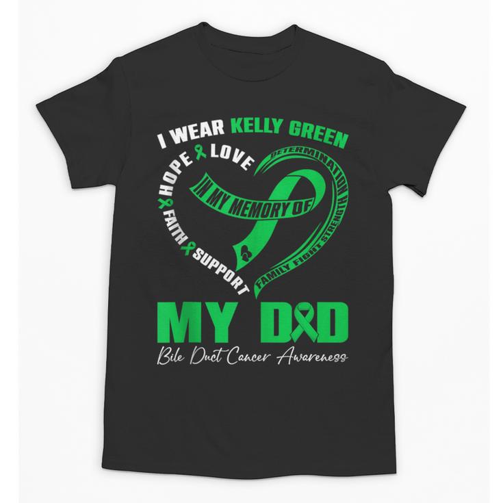 I Wear Kelly Green In My Memory Of My Dad Bile Duct Cancer Unisex T-Shirt
