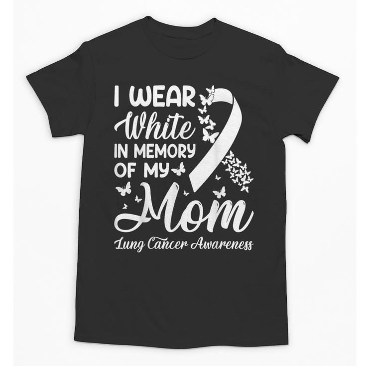 I Wear In Memory Of My Mom Lung Cancer Awareness Unisex T-Shirt