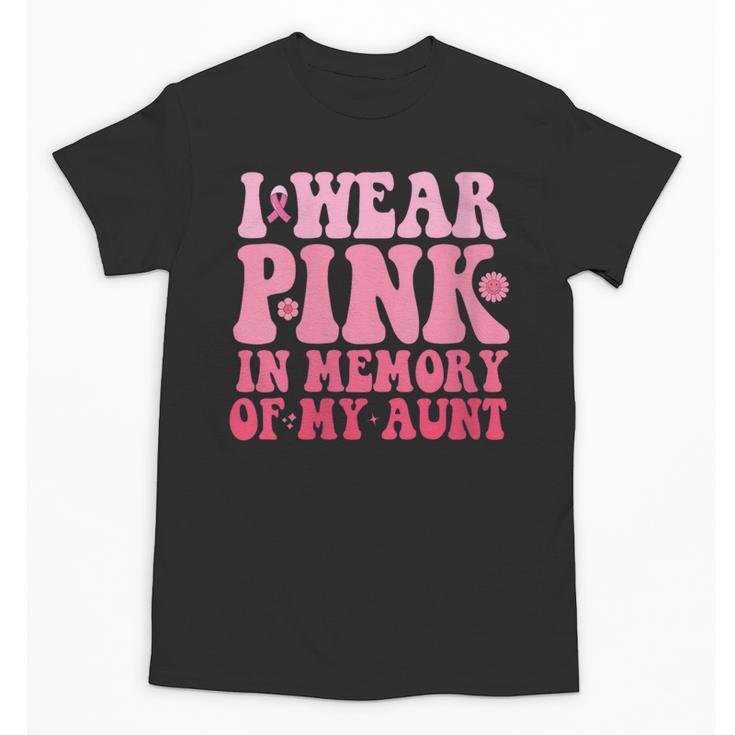 I Wear Pink In Memory Of My Aunt Breast Cancer Aunt Awarenes Unisex T-Shirt