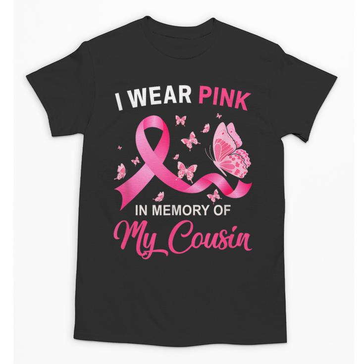 I Wear Pink In Memory Of My Cousin Breast Cancer Awareness Unisex T-Shirt