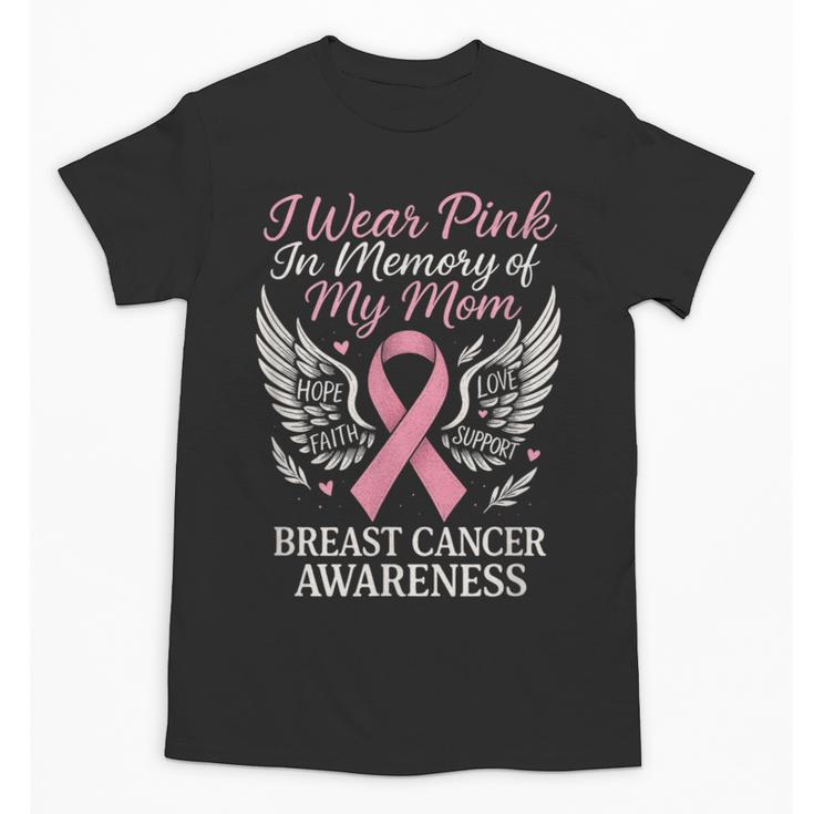 I Wear Pink In Memory Of My Mom Breast Cancer Unisex T-Shirt
