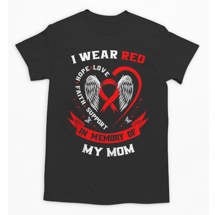 I Wear Red In Memory Of Mom Heart Disease Awareness Month Unisex T-Shirt