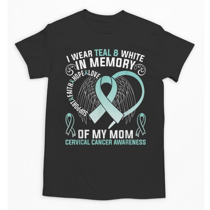 I Wear Teal In Memory Of My Mom Cervical Cancer Awaren Unisex T-Shirt I Wear Teal In Memory Of My Mom Cervical Cancer Awaren Unisex T-Shirt