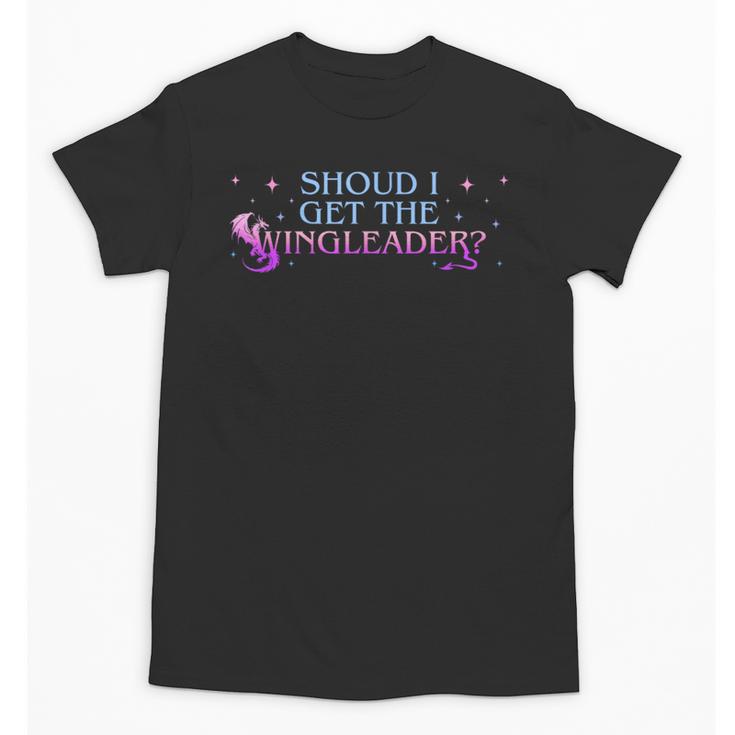 Should I Get The Wingleader Dragon Lover Book Lover Quote Unisex T-Shirt