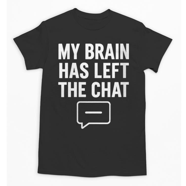 Women's My Brain Has Left The Chat Introvert Quote Unisex T-Shirt