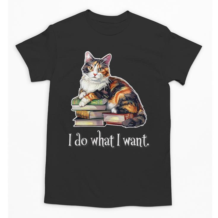 Womens Girls Books I Do What I Want Calico Cat Lover Unisex T-Shirt