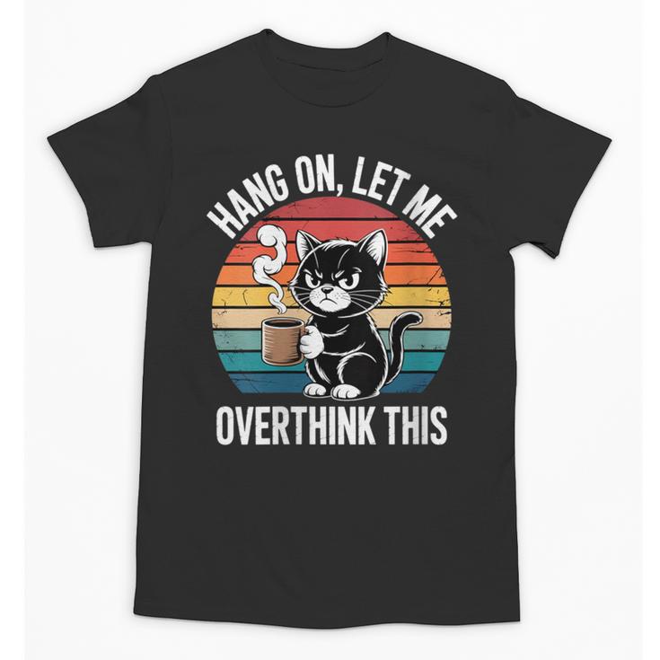 Women's Hang On Let Me Overthink Cat Coffee Retro Introvert Unisex T-Shirt