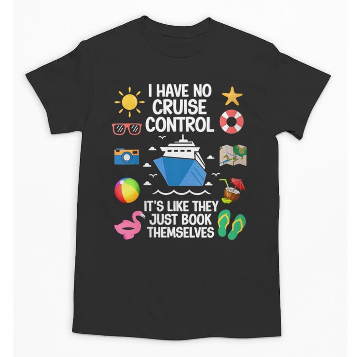 Women's I Have No Control On A Cruise They Book Themselves Cruise Unisex T-Shirt