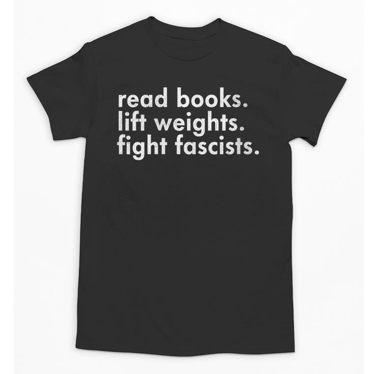 Women's Read Books Lift Weights Fight Fascists Reading Activism Meme Unisex T-Shirt